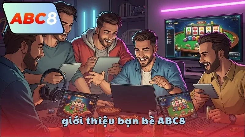 Điều kiện nhận thưởng giới thiệu bạn bè ABC8